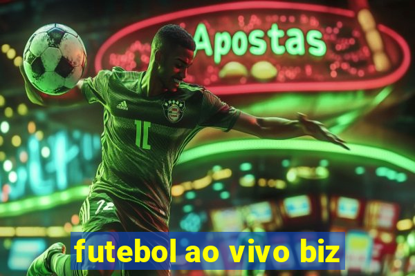 futebol ao vivo biz